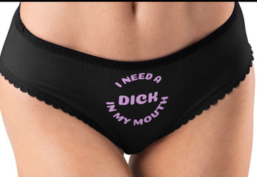 Sexy Panties, I Need A Dick In My Mouth, Funny Cute & Sexy